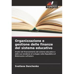 Danchenko, Svetlana Organizzazione e gestione delle finanze del sistema educativo: Analisi del finanziamento del sistema educativo e delle sue tendenze di sviluppo nella Repubblica di Bielorussia e all'estero Danchenko, Svetlana Organizzazione e gestione delle finanze del sistema educativo: Analisi del finanziamento del sistema educativo e delle sue tendenze di sviluppo nella Repubblica di Bielorussia e all'estero