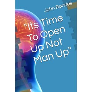 Randall, John Its Time To Open Up Not Man Up Randall, John Its Time To Open Up Not Man Up