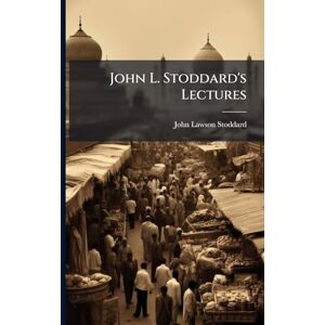 Stoddard, John Lawson John L. Stoddard's Lectures Stoddard, John Lawson John L. Stoddard's Lectures