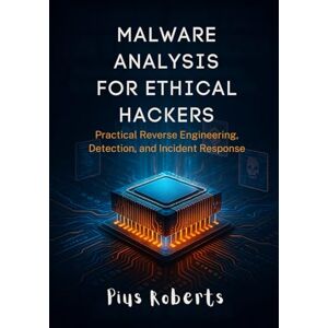 Roberts Malware Analysis for Ethical Hackers: Practical Reverse Engineering, Detection, and Incident Response Roberts Malware Analysis for Ethical Hackers: Practical Reverse Engineering, Detection, and Incident Response