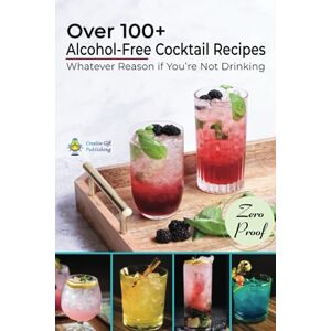 Creative Labs Over 100+ Alcohol-Free Cocktail Recipes, Whatever Reason if You’re Not Drinking.: Over 100+ Mocktail Recipes for best party ever you dream and enjoy. Creative Labs Over 100+ Alcohol-Free Cocktail Recipes, Whatever Reason if You’re Not Drinking.: Over 100+ Mocktail Recipes for best party ever you dream and enjoy.