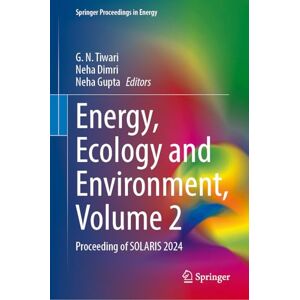 Energy, Ecology and Environment, Volume 2: Proceeding of SOLARIS 2024 (Springer Proceedings in Energy) Energy, Ecology and Environment, Volume 2: Proceeding of SOLARIS 2024 (Springer Proceedings in Energy)