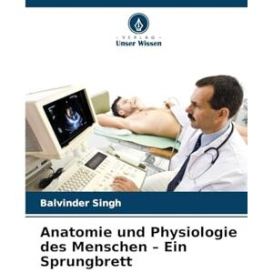 Singh, Balvinder Anatomie und Physiologie des Menschen Ein Sprungbrett Singh, Balvinder Anatomie und Physiologie des Menschen Ein Sprungbrett