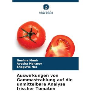 Munir, Neelma Auswirkungen von Gammastrahlung auf die unmittelbare Analyse frischer Tomaten Munir, Neelma Auswirkungen von Gammastrahlung auf die unmittelbare Analyse frischer Tomaten