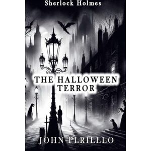 Pirillo, John Sherlock Holmes, the Halloween Terror (Sherlock Holmes Urban Fantasy Mysteries) Pirillo, John Sherlock Holmes, the Halloween Terror (Sherlock Holmes Urban Fantasy Mysteries)