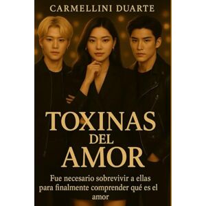 Duarte, Carmellini Toxinas del Amor: Fue necesario sobrevivir a ellas para finalmente comprender qué es el amor. (MEUS ROMANCES DO INICIO AO FIM) Duarte, Carmellini Toxinas del Amor: Fue necesario sobrevivir a ellas para finalmente comprender qué es el amor. (MEUS ROMANCES DO INICIO AO FIM)