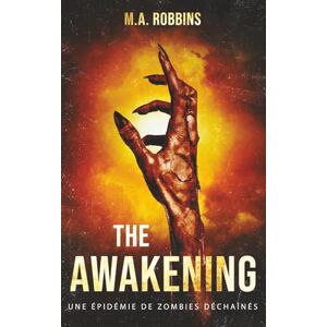 Robbins, M.A. The Awakening: une épidémie de zombies déchaînés (Zombie Uprising) Robbins, M.A. The Awakening: une épidémie de zombies déchaînés (Zombie Uprising)
