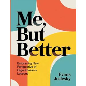 Joslesky, Evans Me, But Better Workbook: Embracing New Perspective Of Olga Khazan's Lessons Joslesky, Evans Me, But Better Workbook: Embracing New Perspective Of Olga Khazan's Lessons