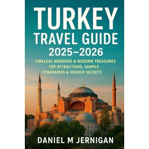 Jernigan, Mr Daniel M Turkey Travel Guide 2025–2026: Timeless Wonders & Modern Treasures – Top Attractions, Sample Itineraries & Insider Secrets Jernigan, Mr Daniel M Turkey Travel Guide 2025–2026: Timeless Wonders & Modern Treasures – Top Attractions, Sample Itineraries & Insider Secrets