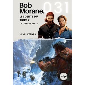 Vernes, Henri Bob Morane Les Dents du Tigre 2: La Terreur Verte: Tome 031 (Saga Bob Morane : Voyages, Récits et Aventures) Vernes, Henri Bob Morane Les Dents du Tigre 2: La Terreur Verte: Tome 031 (Saga Bob Morane : Voyages, Récits et Aventures)