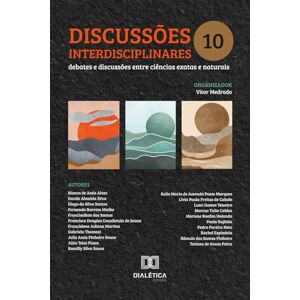 Medrado, Vitor Discussões interdisciplinares: Debates e Discussões entre Ciências Exatas e Naturais Volume 10 Medrado, Vitor Discussões interdisciplinares: Debates e Discussões entre Ciências Exatas e Naturais Volume 10