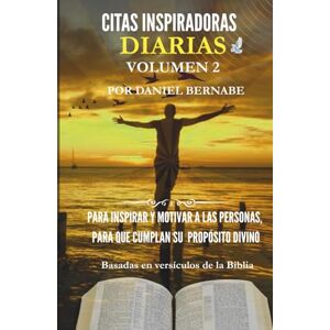 Bernabe, Mr. Daniel Citas Inspiradoras Diarias Volumen 2: Basadas en versículos de la Biblia: Para Inspirar y Motivar a las Personas, Para que Cumplan su Propósito Divino Bernabe, Mr. Daniel Citas Inspiradoras Diarias Volumen 2: Basadas en versículos de la Biblia: Para Inspirar y Motivar a las Personas, Para que Cumplan su Propósito Divino