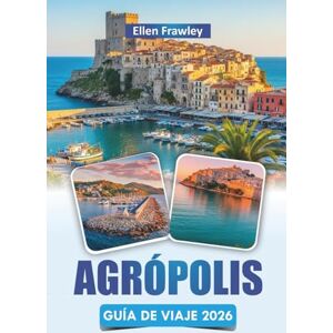 Frawley, Ellen AGRÓPOLIS GUÍA DE VIAJE 2026: Explore las vistas de la costa, los monumentos históricos, la cocina local y las aventuras al aire libre en una encantadora ciudad del sur de Italia Frawley, Ellen AGRÓPOLIS GUÍA DE VIAJE 2026: Explore las vistas de la costa, los monumentos históricos, la cocina local y las aventuras al aire libre en una encantadora ciudad del sur de Italia