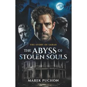 Puchon, Marek The Abyss of Stolen Souls: the Story of Sarah (The Shattered Legacy) Puchon, Marek The Abyss of Stolen Souls: the Story of Sarah (The Shattered Legacy)