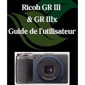 Fortnite, Zoey Ricoh GR III et GR IIIx Guide de l'utilisateur: Un manuel étape par étape pour les débutants et les seniors couvrant les fonctionnalités essentielles de l'appareil photo, les techniques créatives Fortnite, Zoey Ricoh GR III et GR IIIx Guide de l'utilisateur: Un manuel étape par étape pour les débutants et les seniors couvrant les fonctionnalités essentielles de l'appareil photo, les techniques créatives