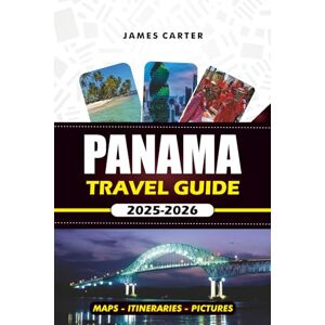 CARTER, JAMES PANAMA TRAVEL GUIDE 2025 2026: Discover Stunning Beaches, Local Cuisine, and Hidden Gems Across Central America CARTER, JAMES PANAMA TRAVEL GUIDE 2025 2026: Discover Stunning Beaches, Local Cuisine, and Hidden Gems Across Central America