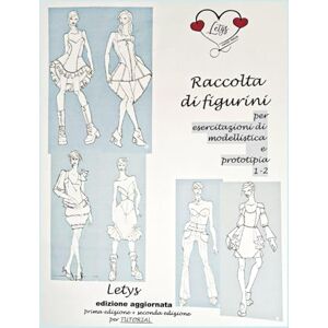 Rossi LETYS, Letizia RACCOLTA DI FIGURINI per esercitazioni di modellistica e prototipia 1-2 Rossi LETYS, Letizia RACCOLTA DI FIGURINI per esercitazioni di modellistica e prototipia 1-2