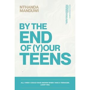 Manduwi, Nthanda By the End of Your Teens: All I Wish I Could Have Known When I Was a Teenager. Lucky You. (Tens) Manduwi, Nthanda By the End of Your Teens: All I Wish I Could Have Known When I Was a Teenager. Lucky You. (Tens)