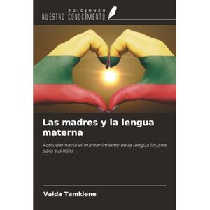 Tamkiene, Vaida Las madres y la lengua materna: Actitudes hacia el mantenimiento de la lengua lituana para sus hijos Tamkiene, Vaida Las madres y la lengua materna: Actitudes hacia el mantenimiento de la lengua lituana para sus hijos