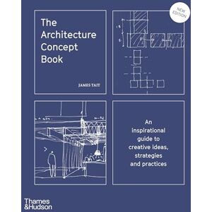 Tait, James The Architecture Concept Book: An inspirational guide to creative ideas, strategies and practices Tait, James The Architecture Concept Book: An inspirational guide to creative ideas, strategies and practices