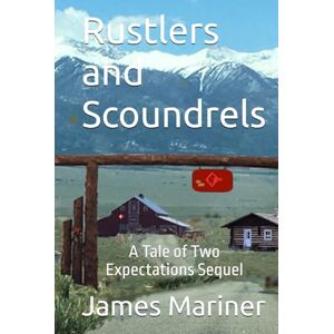 Mariner, James L. Rustlers and Scoundrels: A Tale of Two Expectations Sequel Mariner, James L. Rustlers and Scoundrels: A Tale of Two Expectations Sequel