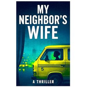 Adiele, Justice My Neighbor’s Wife: A Psychological Thriller of Secrets, Betrayal, and Murder in the Heart of Lagos Adiele, Justice My Neighbor’s Wife: A Psychological Thriller of Secrets, Betrayal, and Murder in the Heart of Lagos