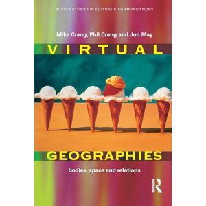 Virtual Geographies: Bodies, Space and Relations (Sussex Studies in Culture and Communication) Virtual Geographies: Bodies, Space and Relations (Sussex Studies in Culture and Communication)