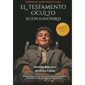 Pulido, Abraham El Testamento Oculto Según Juan Pablo (El Arte Moderno del Ser) Pulido, Abraham El Testamento Oculto Según Juan Pablo (El Arte Moderno del Ser)