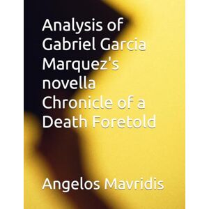 Mavridis, Mr Angelos Analysis of Gabriel Garcia Marquez's novella Chronicle of a Death Foretold Mavridis, Mr Angelos Analysis of Gabriel Garcia Marquez's novella Chronicle of a Death Foretold
