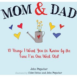 Pogachar, John Mom & Dad: 10 Things I Want You to Know by the Time I'm One Week Old! Pogachar, John Mom & Dad: 10 Things I Want You to Know by the Time I'm One Week Old!