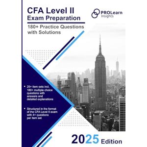 ProLearn Insights Ltd. CFA Level II Exam Preparation: 180+ Practice Questions with Solutions: 2025 CFA Level 2 Edition ProLearn Insights Ltd. CFA Level II Exam Preparation: 180+ Practice Questions with Solutions: 2025 CFA Level 2 Edition