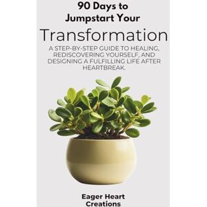 Creations, Eager Heart 90 Days to Jumpstart Your Transformation: A step-by-step guide to healing, rediscovering yourself, and designing a fulfilling life after heartbreak. Creations, Eager Heart 90 Days to Jumpstart Your Transformation: A step-by-step guide to healing, rediscovering yourself, and designing a fulfilling life after heartbreak.