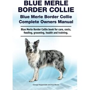 Hoppendale, George Blue Merle Border Collie. Blue Merle Border Collie Complete Owners Manual. Blue Merle Border Collie book for care, costs, feeding, grooming, health and training. Hoppendale, George Blue Merle Border Collie. Blue Merle Border Collie Complete Owners Manual. Blue Merle Border Collie book for care, costs, feeding, grooming, health and training.