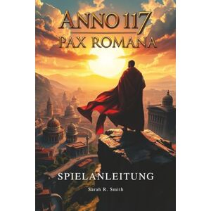 Smith, Sarah R. ANNO 117: PAX ROMANA SPIELANLEITUNG: Entdecke versteckte Gegenstände, seltene Ressourcen, Easter Eggs, Erfolge und Trophäen, während du dein Spielerlebnis maximierst Smith, Sarah R. ANNO 117: PAX ROMANA SPIELANLEITUNG: Entdecke versteckte Gegenstände, seltene Ressourcen, Easter Eggs, Erfolge und Trophäen, während du dein Spielerlebnis maximierst