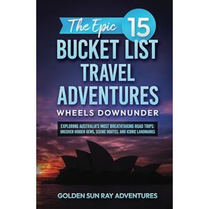 Sun The Epic 15 Bucket List Travel Adventures: Wheels Downunder: Exploring Australia’s Most Breathtaking Road Trips: Uncover Hidden Gems, Scenic Routes, ... Adventure: Your Ultimate Bucket List Guide) Sun The Epic 15 Bucket List Travel Adventures: Wheels Downunder: Exploring Australia’s Most Breathtaking Road Trips: Uncover Hidden Gems, Scenic Routes, ... Adventure: Your Ultimate Bucket List Guide)