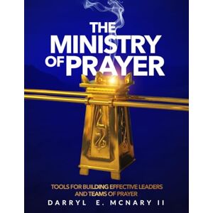 McNary II, Darryl E The Ministry of Prayer: Tools for Building Effective Leaders and Teams of Prayer McNary II, Darryl E The Ministry of Prayer: Tools for Building Effective Leaders and Teams of Prayer