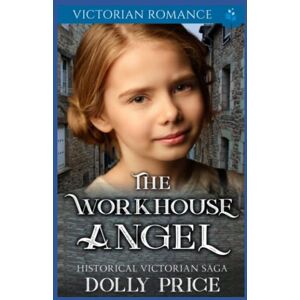 Price, Dolly The Workhouse Angel: Victorian Romance Price, Dolly The Workhouse Angel: Victorian Romance