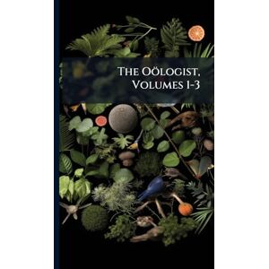 Anonymous The Oölogist, Volumes 1-3 Anonymous The Oölogist, Volumes 1-3