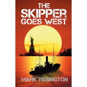 Tissington, Mark The Skipper Goes West: Book Two of 'The Skipper' Series: Book 2 of The Skipper Series Tissington, Mark The Skipper Goes West: Book Two of 'The Skipper' Series: Book 2 of The Skipper Series
