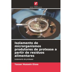 Hussein Eissa, Yasser Isolamento de microrganismos produtores de protease a partir de resíduos alimentares: Isolamento de protease Hussein Eissa, Yasser Isolamento de microrganismos produtores de protease a partir de resíduos alimentares: Isolamento de protease