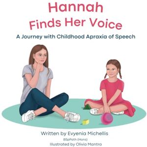 Michellis, Evyenia Hannah Finds Her Voice: A Journey with Childhood Apraxia of Speech Michellis, Evyenia Hannah Finds Her Voice: A Journey with Childhood Apraxia of Speech