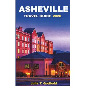 Godbold, Julia T. Asheville Travel Guide 2026: Explore the Blue Ridge Mountain Charm, Arts Scene, and Magical Christmas Celebrations (Mimshach Books) Godbold, Julia T. Asheville Travel Guide 2026: Explore the Blue Ridge Mountain Charm, Arts Scene, and Magical Christmas Celebrations (Mimshach Books)