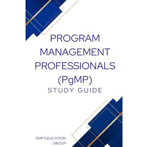 Education Group, DMP Program Management Professionals PgMP Study Guide Education Group, DMP Program Management Professionals PgMP Study Guide