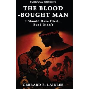 LAIDLER, GERRARD B THE BLOOD-BOUGHT MAN: I Should Have Died... But I Didn't LAIDLER, GERRARD B THE BLOOD-BOUGHT MAN: I Should Have Died... But I Didn't