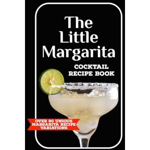 Mixology, Mythic The Little Margarita Mix Drink Recipe Book: Over 90 Unique Twists on Classic and Frozen Margaritas. Mixology for Mixed Drinks, Blended Drinks and on ... Tropical Fiesta and Frozen Cocktail Party! Mixology, Mythic The Little Margarita Mix Drink Recipe Book: Over 90 Unique Twists on Classic and Frozen Margaritas. Mixology for Mixed Drinks, Blended Drinks and on ... Tropical Fiesta and Frozen Cocktail Party!