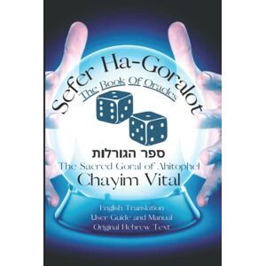 Vital, Chayim Sefer Ha-Goralot. Chayim Vital: The Sacred Oracle of Ahitophel. The book of Kabbalah and Adivination Vital, Chayim Sefer Ha-Goralot. Chayim Vital: The Sacred Oracle of Ahitophel. The book of Kabbalah and Adivination