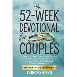 Everyday Grace The 52-Week Devotional for Couples: A Year of 5-Minute Devotions to Strengthen Your Marriage, Reignite Love, and Grow Closer to God Through Prayer and Connection Everyday Grace The 52-Week Devotional for Couples: A Year of 5-Minute Devotions to Strengthen Your Marriage, Reignite Love, and Grow Closer to God Through Prayer and Connection