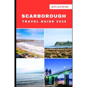 Hurd, Ronald SCARBOROUGH TRAVEL GUIDE 2025: Discovering Scenic Routes and Hidden Paths of Scarborough in 2025 (DESTINATIONS UNLOCKED) Hurd, Ronald SCARBOROUGH TRAVEL GUIDE 2025: Discovering Scenic Routes and Hidden Paths of Scarborough in 2025 (DESTINATIONS UNLOCKED)
