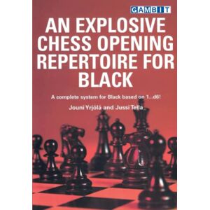 Yrjölä, Jouni An Explosive Chess Opening Repertoire for Black Yrjölä, Jouni An Explosive Chess Opening Repertoire for Black