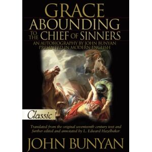 Bunyan, John Grace Abounding to the Chief of Sinners (Pure Gold Classics) Bunyan, John Grace Abounding to the Chief of Sinners (Pure Gold Classics)